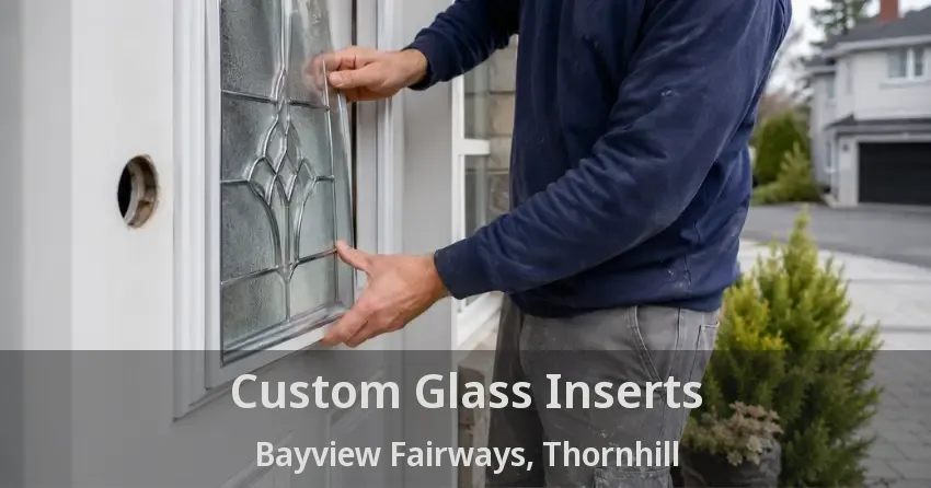 Custom Glass Inserts Bayview Fairways, Thornhill - ON