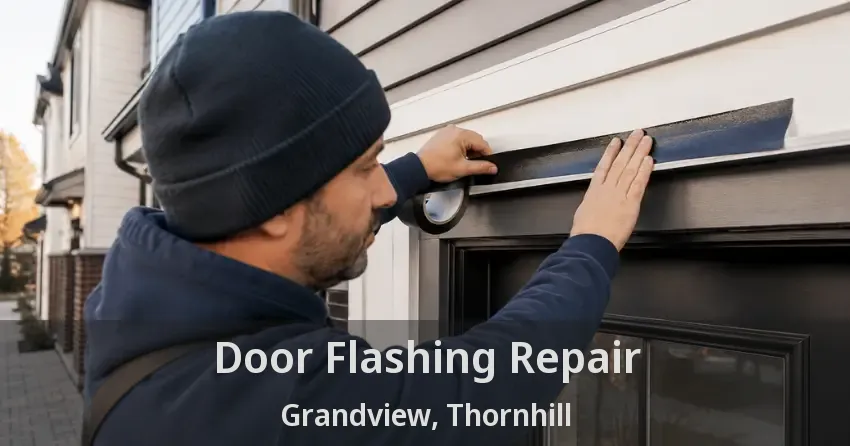 Door Flashing Repair Grandview, Thornhill - ON