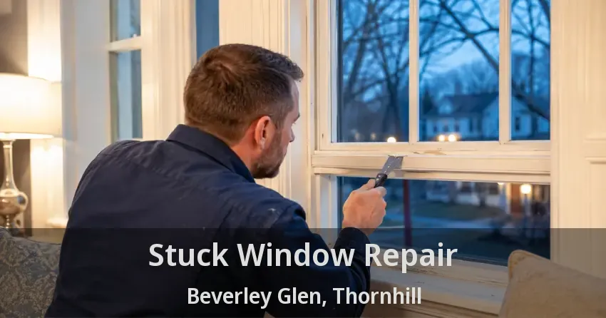 Stuck Window Repair Beverley Glen, Thornhill - ON