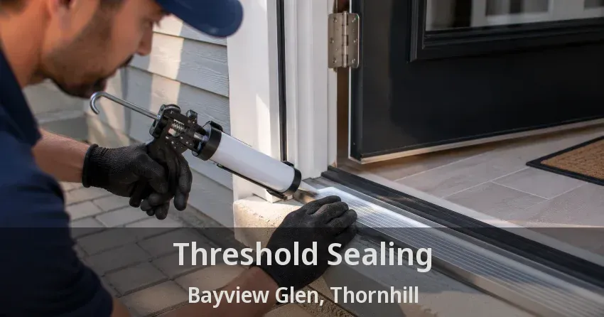 Threshold Sealing Bayview Glen, Thornhill - ON