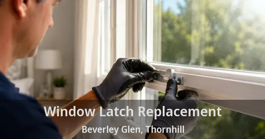 Window Latch Replacement Beverley Glen, Thornhill - ON