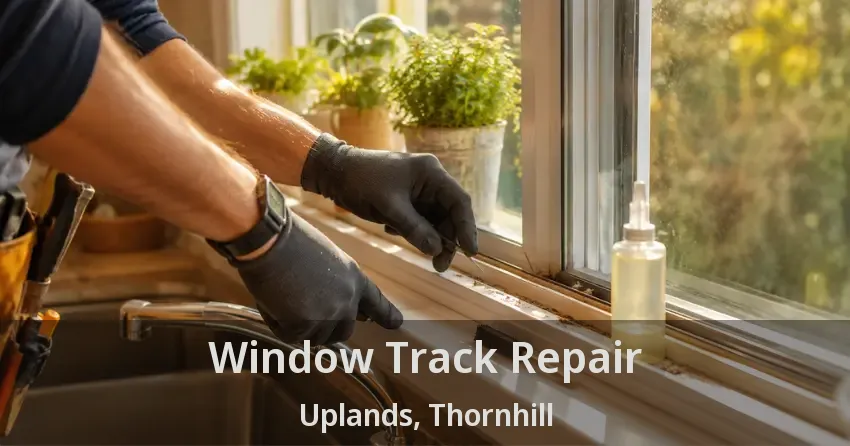 Window Track Repair Uplands, Thornhill - ON